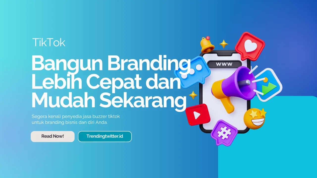 Bangun Branding Lebih Cepat dengan Jasa Buzzer TikTok
