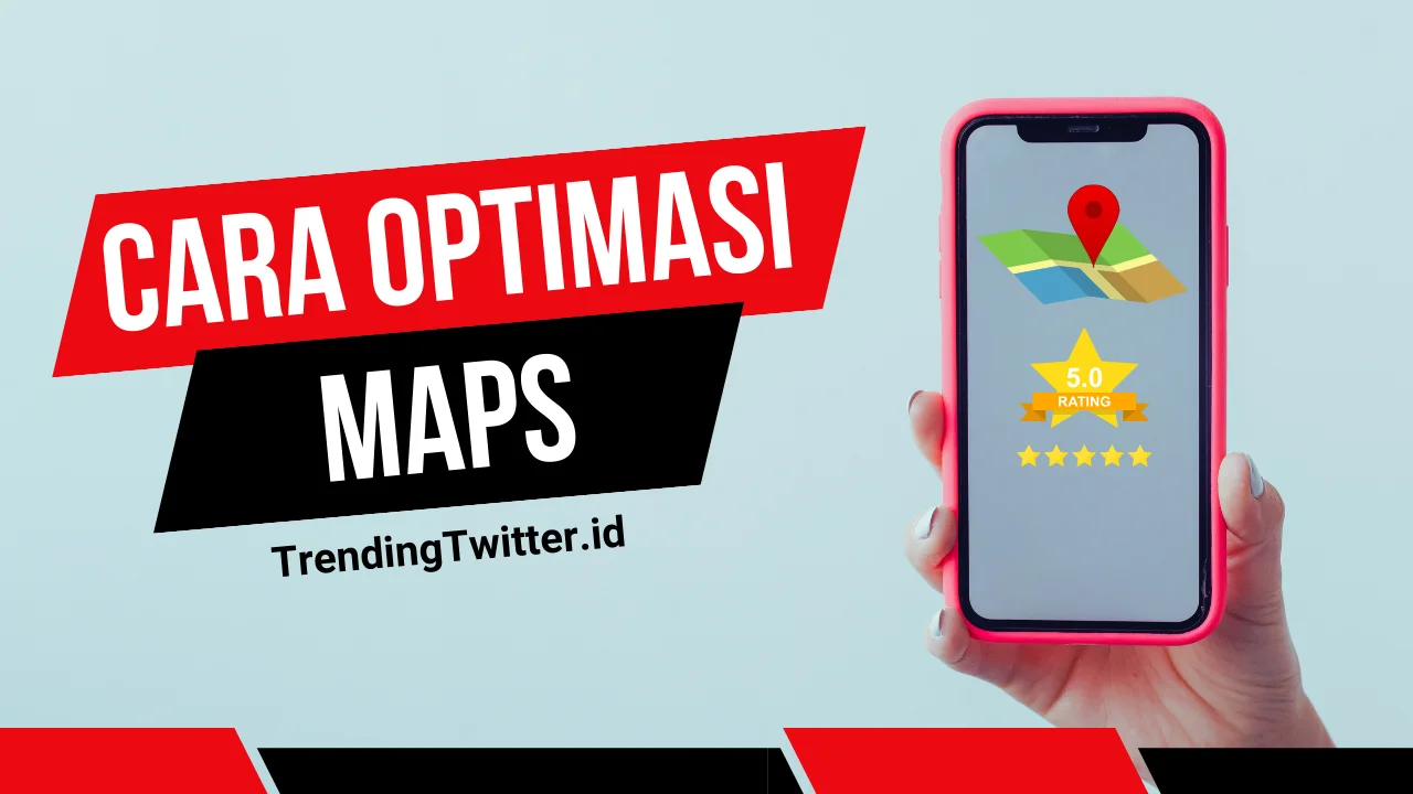 Cara Optimasi Google Maps Bangun Kepercayaan Pengunjung