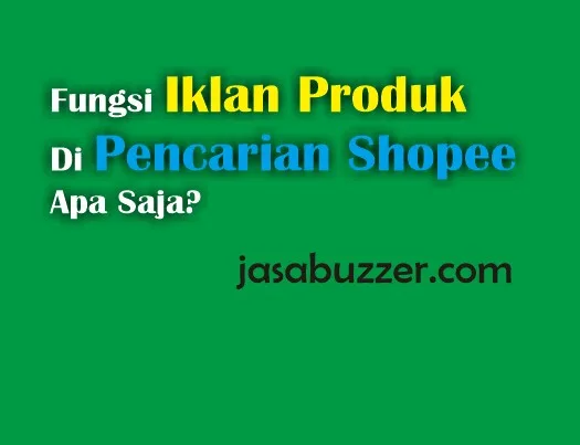 Fungsi Iklan Produk Di Pencarian Shopee Apa Saja?