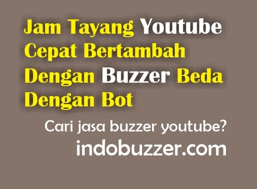 Jam Tayang Youtube Cepat Bertambah Dengan Buzzer Beda Dengan Bot