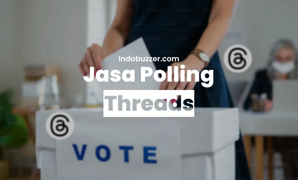 Jasa Buzzer Polling Threads Tingkatkan Kampanye Kamu