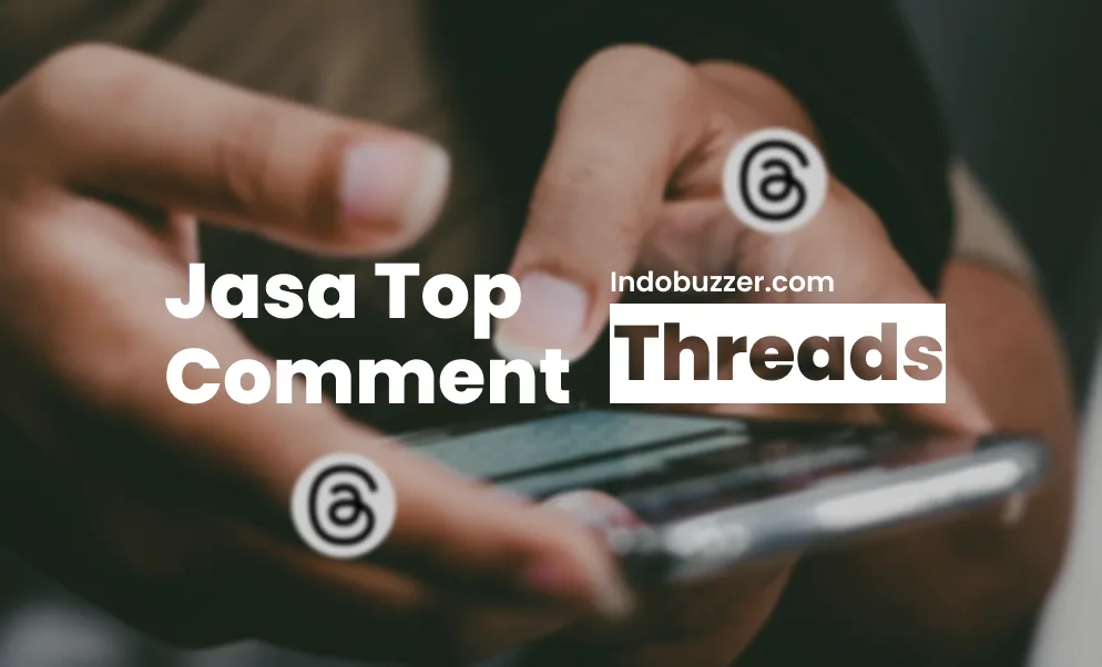 Jasa Buzzer Top Comment Threads Strategi Tingkatkan Audiens