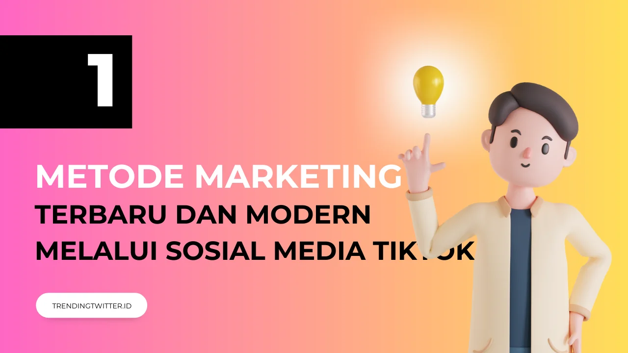 Ketahui Metode Marketing Modern Melalui Tiktok