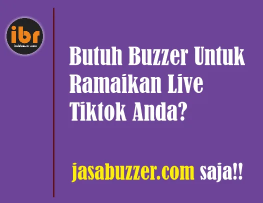 Keunggulan Jasa Buzzer Live TikTok yang Perlu Diketahui