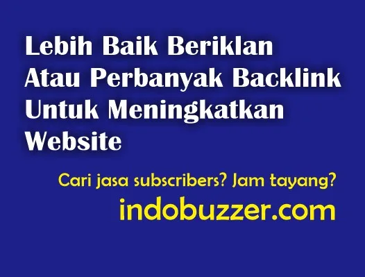 Lebih Baik Beriklan Atau Perbanyak Backlink Untuk Meningkatkan Website