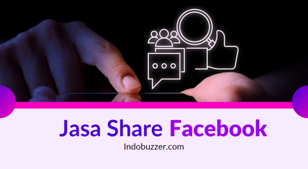 Meningkatkan Trafik Jangkauan Konten: Jasa Share Konten Facebook Buzzer