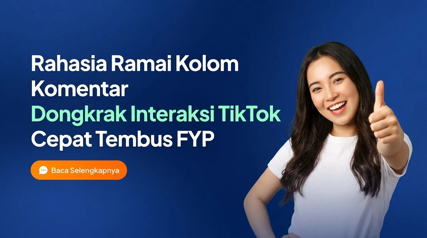 Rahasia Ramai Kolom Komentar: Dongkrak Interaksi TikTok Cepat Tembus FYP